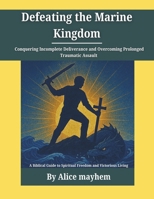 Defeating the Marine Kingdom: A Biblical Guide to Spiritual Freedom and Victorious Living B0F5MKQR5Q Book Cover