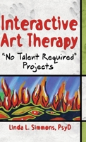 Interactive Art Therapy: No Talent Required Projects (Haworth Practical Practice in Mental Health) (Haworth Practical Practice in Mental Health) 0789026546 Book Cover