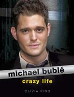 Michael Bublé: Crazy Life 1409140334 Book Cover