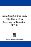 From Out Of The Past: The Story Of A Meeting In Touraine 1166037134 Book Cover