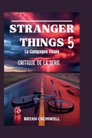 Critique de la saison 5 de Stranger Things (2025): La campagne finale : analyse du casting, de l’intrigue, de l’univers étendu et de l’héritage ... horrifique de Netflix (French Edition) B0G6V2T7DP Book Cover
