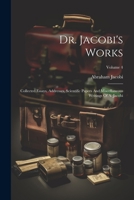 Dr. Jacobi's Works: Collected Essays, Addresses, Scientific Papers And Miscellaneous Writings Of A. Jacobi; Volume 4 1022385909 Book Cover