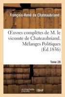 Oeuvres Compla]tes de M. Le Vicomte de Chateaubriand. T. 28, Ma(c)Langes Politiques. T3 Pola(c)Miques 2012180329 Book Cover