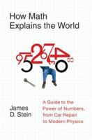 How Math Explains the World: A Guide to the Power of Numbers, from Car Repair to Modern Physics 0061241768 Book Cover
