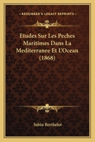 Etudes Sur Les Peches Maritimes Dans La Mediterranee Et L'Ocean (1868) 1147184771 Book Cover