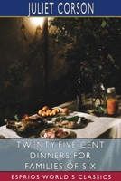 Twenty-Five Cent Dinners for Familes of Six 1805473808 Book Cover