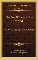 The Boy Who Saw The World: A Story Of Saint Francis Xavier 1163186805 Book Cover