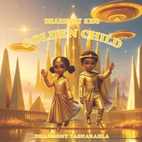 GOLDEN CHILD BY DHARMONY YASHARAHLA: DHARMONY KIDS (DHARMONY YASHARAHLA KIDS BOOKS) B0FFJHJKPG Book Cover
