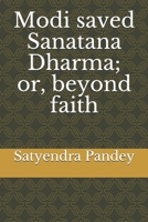 Modi saved Sanatana Dharma; or, beyond faith 179533830X Book Cover