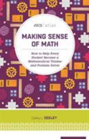 Making Sense of Math: How to Help Every Student Become a Mathematical Thinker and Problem Solver (ASCD Arias) 141662242X Book Cover