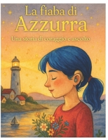 La fiaba di Azzurra: Una storia di coraggio e ascolto (Italian Edition) B0FRJ7JGC7 Book Cover