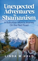Unexpected Adventures in Shamanism: A Suburban Mom’s Journey On the Red Road 1954920938 Book Cover