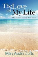 The Love of My Life: One Woman's Journey of the Heart 1468078011 Book Cover