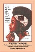 Understanding the Power of the Sub-Conscious Mind Hypnosis and Other Effective Healing Options: Alternative Healing Options 1524500968 Book Cover
