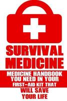 Survival Medicine: Medicine Handbook You Need In Your First-Aid Kit That Will Save Your Life 1545444706 Book Cover