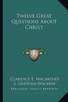 Twelve Great Questions About Christ 1428606882 Book Cover