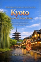 Kyoto: Ancient Soul, Living Wonder: Bamboo Forests, Geisha Lanes, Zen Gardens and the Timeless Traditions of Japan's Cultural Heart (Wander Japan: The Complete City-by-City Travel Series) B0H7GBVHCY Book Cover