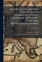 Materyay do historyi Towarzystwa Filomatów. Wydali Stanisaw Szpotaski i Stanisawa Pietraszkiewiczówna Volume 2 1172599432 Book Cover