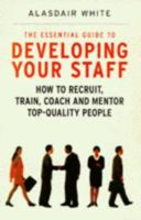 The Essential Guide to Developing Your Staff: How to Recruit, Train, Coach and Mentor Top-Quality People 0749918896 Book Cover