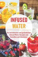 Infused Water: Die beliebtesten und ges�ndesten Infused Water Rezepte zum Genie�en und Abnehmen 1719849323 Book Cover