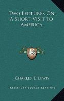 Two lectures on a short visit to America 1241335850 Book Cover