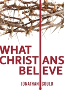 What Christians Believe 1845509226 Book Cover