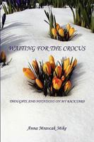 Waiting for the Crocus - Thoughts and Notations on My Backyard 1598249428 Book Cover