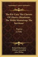 The Kit-Cats; The Charms Of Liberty; Bleinheim; The Welsh Mousetrap; The Servitour: Poems 1165585049 Book Cover