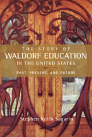 The Story of Waldorf Education in the United States: Past, Present, and Future 0880106565 Book Cover