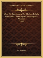 Uber Die Berechnung Der Flachen-Inhalte Ganz Oder Uberwiegend Aus Original-Maassen (1858) 1174228350 Book Cover