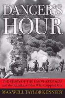 Danger's Hour: The Story of the USS Bunker Hill and the Kamikaze Pilot Who Crippled Her 0743260813 Book Cover