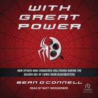 With Great Power: How Spider-Man Conquered Hollywood During the Golden Age of Comic Book Blockbusters B0C42CDQZX Book Cover