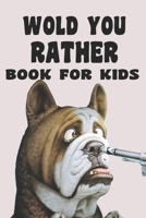 Would You Rather Book For Kids: Would You Rather Book For Kids B0857B5295 Book Cover