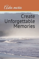 Create Unforgettable Memories B0C47K45M6 Book Cover