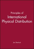 Principles of International Physical Distribution (Principle of Export Guidebooks) 0631191690 Book Cover