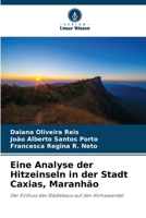 Eine Analyse der Hitzeinseln in der Stadt Caxias, Maranhão (German Edition) 6208275873 Book Cover
