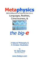 Metaphysics: Languages, Realities, Consciousness, & the Big-E: A Natural Philosophy & a Christian Illustration 1442164700 Book Cover