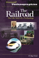 The Railroad: The Life Story of a Technology (Greenwood Technographies) 0313330794 Book Cover