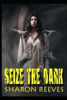 Seize The Dark: A collection of horror stories 1096095661 Book Cover