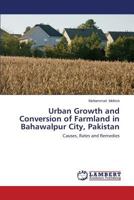 Urban Growth and Conversion of Farmland in Bahawalpur City, Pakistan: Causes, Rates and Remedies 3659590584 Book Cover