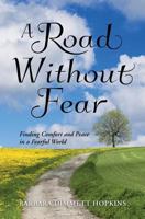 A Road Without Fear: Finding Comfort and Peace in a Fearful World 1500232424 Book Cover