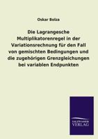 Die Lagrangesche Multiplikatorenregel in der Variationsrechnung für den Fall von gemischten Bedingungen und die zugehörigen Grenzgleichungen bei variablen Endpunkten 3846031313 Book Cover
