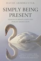 Simply Being Present: Lessons in Mindfulness and Insight Meditation B0CS9XHL91 Book Cover