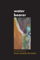 Water Bearer : A Pouring of Poems by Susan Schaefer Bernardo 1951297040 Book Cover