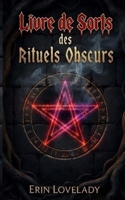 Livre de Sorts des Rituels Obscurs: Livre des Ombres de la Magie Noire, Malédictions, Sorts et Envoûtements (French Edition) B0GTF6MWD8 Book Cover