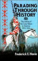 Parading through History: The Making of the Crow Nation in America 18051935 (Studies in North American Indian History) 0521485223 Book Cover