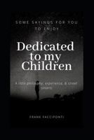 Dedicated to My Children: Some Sayings for You to Enjoy 1729167225 Book Cover