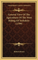 General View Of The Agriculture Of The West Riding Of Yorkshire 1164655922 Book Cover