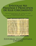 Epistolas No Paulinas y Principios de Igle-Crecimiento: Departamento de Educaci�n Teol�gica de la Editorial Universitaria Libertad 1530418208 Book Cover