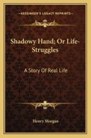 Shadowy hand or Life-struggles A story of real life 1163300659 Book Cover